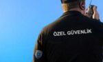 Özel Güvenlik Görevlisi Nasıl Olunur?